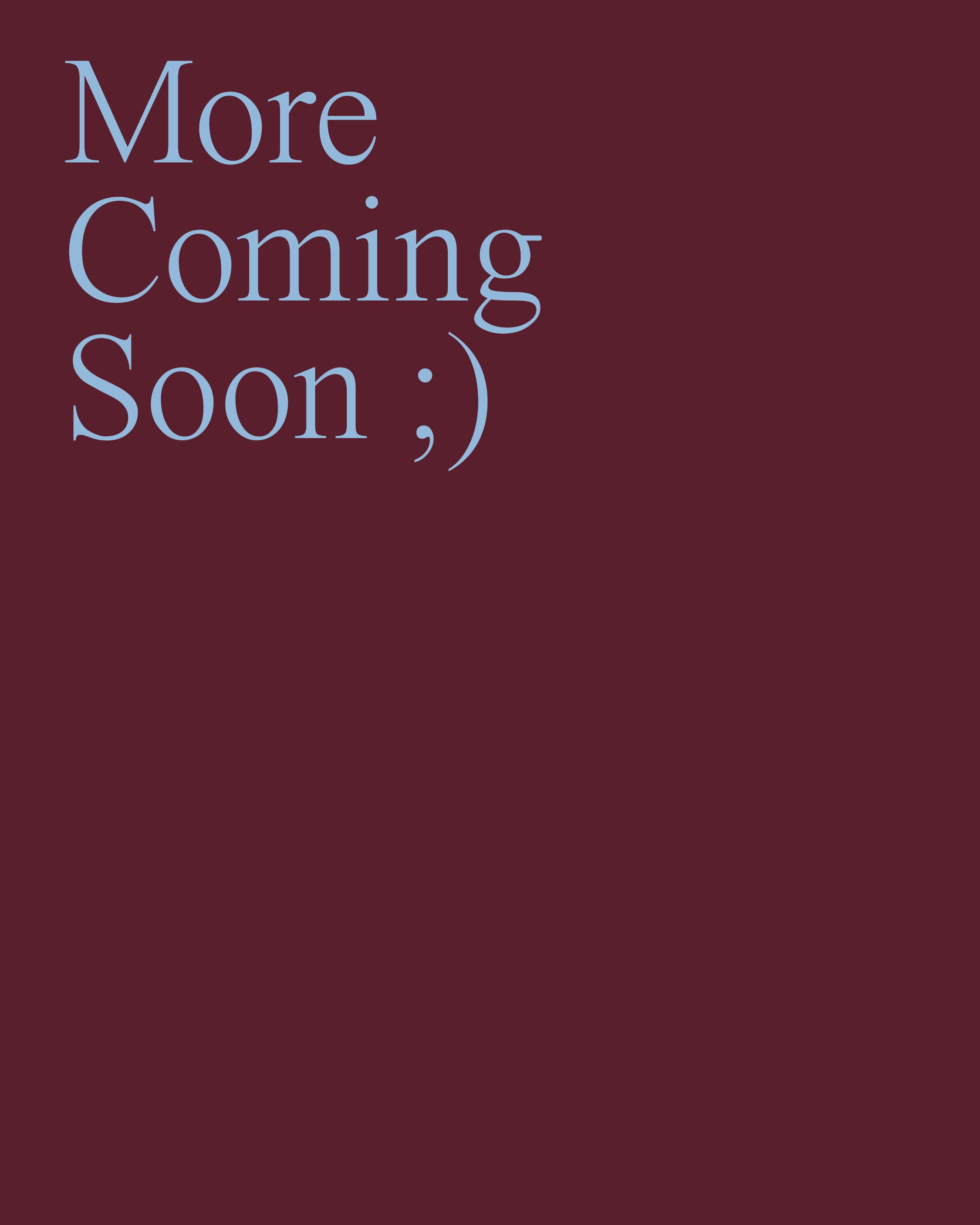 More Coming Soon