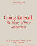 Going for Bold: The Poetry of Prose Masterclass